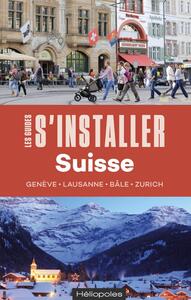 S'INSTALLER EN SUISSE - GENEVE. LAUSANNE. BALE. ZURICH.