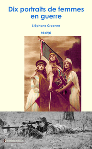 DIX PORTRAITS DE FEMMES EN GUERRE