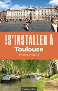S'INSTALLER A TOULOUSE - 3 EDITION