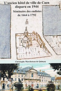 Un fantôme dans la ville, l'ancien hôtel de ville de Caen, séminaire des eudistes de 1664 à 1792