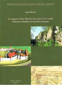 Les seigneurs d'Ivry, Bréval et Anet aux XIe et XIIe s. Châteaux et familles à la frontière normande