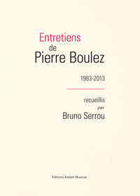 Entretiens de Pierre Boulez (1983-2013)