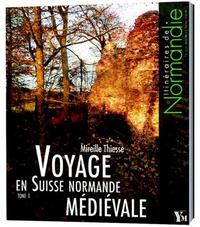 Voyage En Suisse Normande Medievale Tome 1