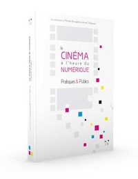LE CINEMA A L'HEURE DU NUMERIQUE - PRATIQUES & PUBLICS
