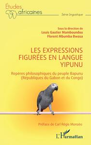 LES EXPRESSIONS FIGUREES EN LANGUE YIPUNU - REPERES PHILOSOPHIQUES DU PEUPLE BAPUNU (REPUBLIQUES DU