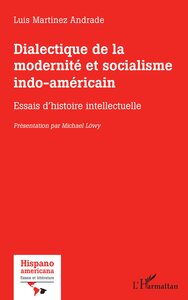 DIALECTIQUE DE LA MODERNITE ET SOCIALISME INDO-AMERICAIN - ESSAIS D'HISTOIRE INTELLECTUELLE