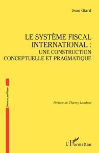 LE SYSTEME FISCAL INTERNATIONAL : UNE CONSTRUCTION CONCEPTUELLE ET PRAGMATIQUE