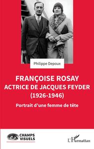 Françoise Rosay. Actrice de Jacques Feyder (1926-1946)