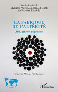 LA FABRIQUE DE L'ALTERITE - ARTS, GENRE ET MIGRATIONS