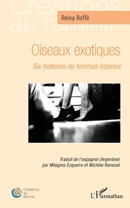 OISEAUX EXOTIQUES - SIX HISTOIRES DE FEMMES BIZARRES