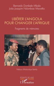 LIBERER L'ANGOLA POUR CHANGER L'AFRIQUE - FRAGMENTS DE MEMOIRES