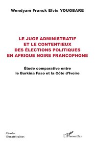 LE JUGE ADMINISTRATIF ET LE CONTENTIEUX DES ELECTIONS POLITIQUES EN AFRIQUE NOIRE FRANCOPHONE - ETUD