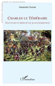 CHARLES LE TEMERAIRE - TEXTE ETABLI ET PRESENTE PAR ALAIN CHARDONNENS