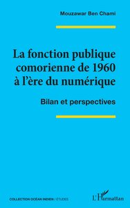 LA FONCTION PUBLIQUE COMORIENNE DE 1960 A L'ERE DU NUMERIQUE - BILAN ET PERSPECTIVES