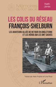 LES COLIS DU RESEAU FRANCOIS-SHELBURN - LES AVIATEURS ALLIES DE RETOUR EN ANGLETERRE ET LES HEROS QU