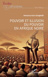 Pouvoir et illusion du pouvoir en Afrique Noire