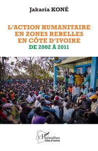 L'ACTION HUMANITAIRE EN ZONES REBELLES EN COTE D'IVOIRE DE 2002 A 2011