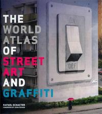 The World Atlas of Street Art and Graffiti /anglais