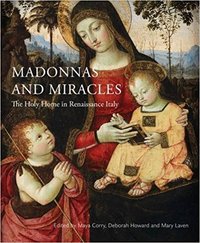 Madonnas & Miracles: The Holy Home in Renaissance Italy /anglais