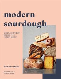 MODERN SOURDOUGH: SWEET AND SAVOURY RECIPES FROM MARGOT BAKERY /ANGLAIS