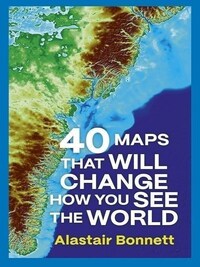 40 Maps That Will Change How you see the World /anglais