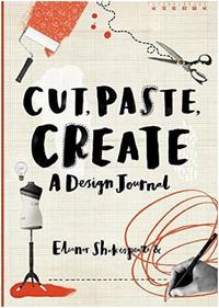 Cut, Paste, Create: A Design Journal /anglais