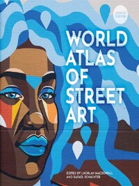 THE WORLD ATLAS OF STREET ART AND GRAFFITI /ANGLAIS