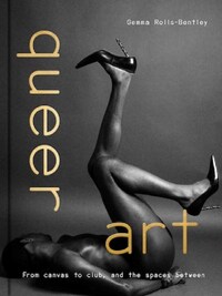 QUEER ART : FROM CANVAS TO CLUB, AND THE SPACES BETWEEN /ANGLAIS