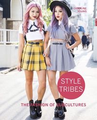 STYLE TRIBES : THE FASHION OF SUBCULTURES /ANGLAIS