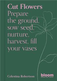 CUT FLOWERS (BLOOM'S GARDENER GUIDE) /ANGLAIS