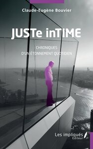JUSTE INTIME - CHRONIQUES D'UN ETONNEMENT QUOTIDIEN