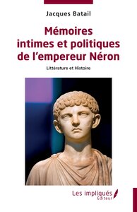 Mémoires intimes et politiques de l’empereur Néron