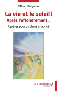 LA VIE ET LE SOLEIL ! APRES L'EFFONDREMENT - REPERES POUR UN CHAOS ANNONCE