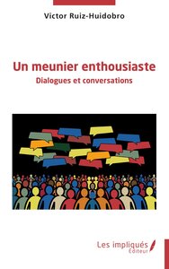 UN MEUNIER ENTHOUSIASTE - DIALOGUES ET CONVERSATIONS