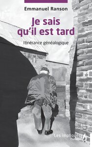 JE SAIS QU'IL EST TARD - ITINERANCE GENEALOGIQUE