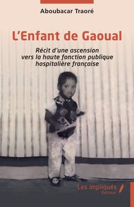 L'ENFANT DE GAOUAL - RECIT D'UNE ASCENSION VERS LA HAUTE FONCTION PUBLIQUE HOSPITALIERE FRANCAISE