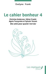 LE CAHIER BONHEUR 4 - VOL04 - CHRISTIAN ANDERSEN, VIKTOR FRANKL AGATA TUSZYNSKA ET SYLVAIN TESSON DE