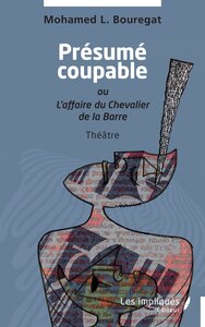 PRESUME COUPABLE - OU L'AFFAIRE DU CHEVALIER DE LA BARRE