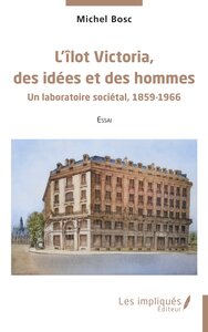 LILOT VICTORIA, DES IDEES ET DES HOMMES - UN LABORATOIRE SOCIETAL, 1859-1966