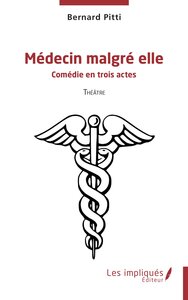 MEDECIN MALGRE ELLE - COMEDIE EN TROIS ACTES