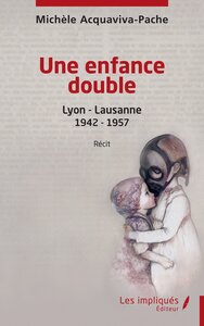 UNE ENFANCE DOUBLE - LYON - LAUSANNE 1942 - 1957