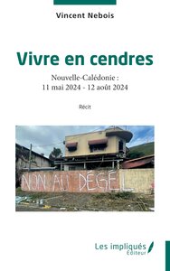 VIVRE EN CENDRES - NOUVELLE-CALEDONIE : 11 MAI 2024 - 12 AOUT 2024