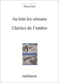 AU LOIN LES OISEAUX - CHERIE.S DE L'OMBRE