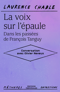 LA VOIX SUR LEPAULE. DANS LES PASSEES DE FRANCOIS TANGUY - CONVERSATION AVEC OLIVIER NEVEUX