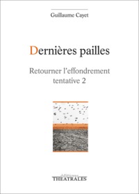 DERNIERES PAILLES - RETOURNER L'EFFONDREMENT TENTATIVE 2. DRAME