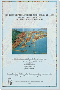Les ports dans l'Europe méditerranéenne - Trafics et circulation, images et représentations,  XVIe-X