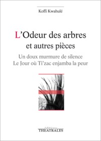 L'ODEUR DES ARBRES ET AUTRES PIECES - UN DOUX MURMURE DE SILENCE / LE JOUR OU TI'ZAC ENJAMBA LA PEUR