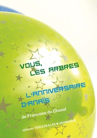 Vous, les arbres / l'anniversaire d'anaïs