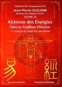 ALCHIMIE DES ENERGIES DANS LA TRADITION CHINOISE TOME 2 - LE LANGAGE DU CORPS DU CONSULTANT