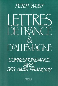 LETTRES DE FRANCE ET D'ALLEMAGNE - CORRESPONDANCE AVEC SES AMIS FRANCAIS